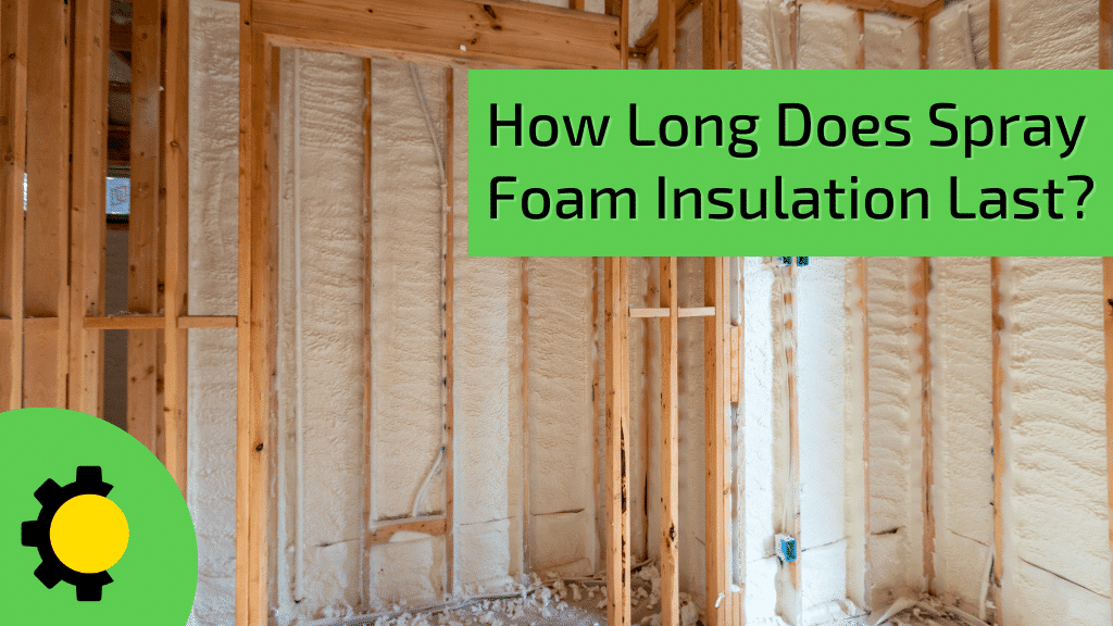 How Long Does Spray Foam Insulation Last