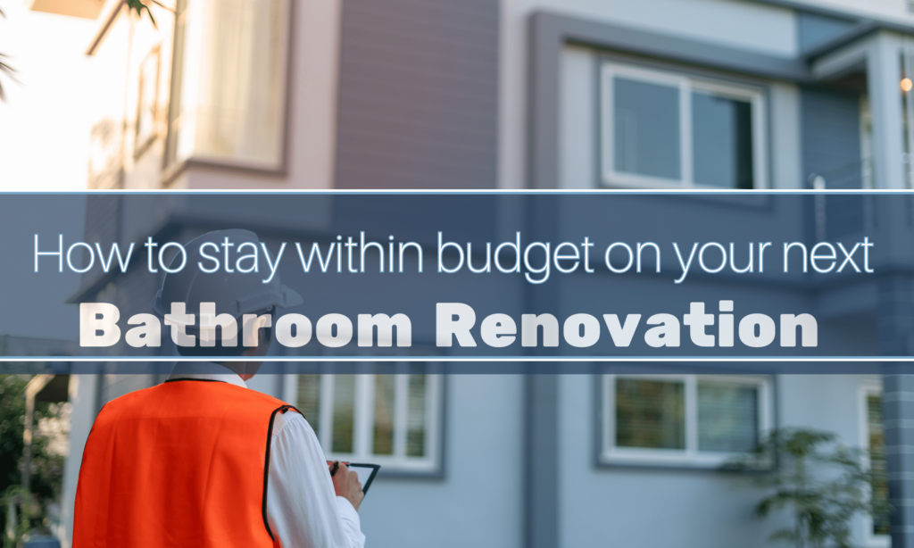 How to stay within budget on your bathroom renovation