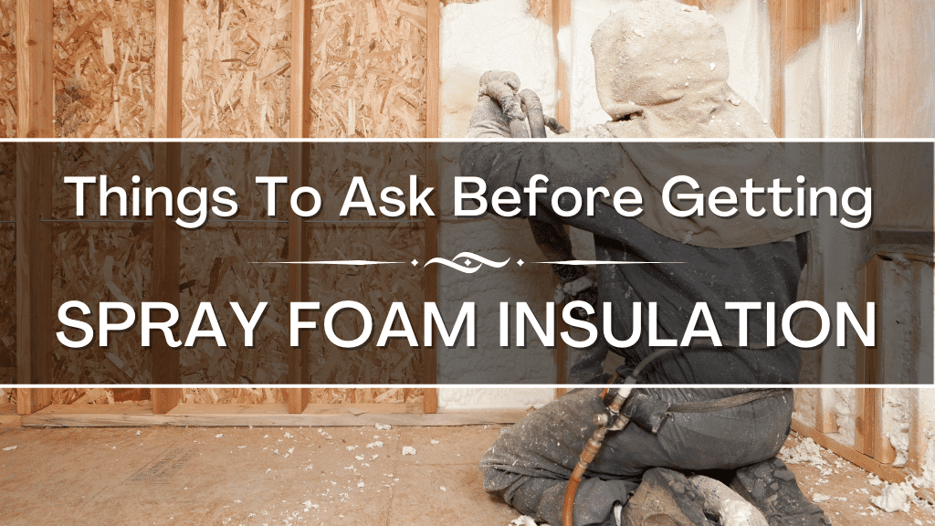 Things To Ask Before Getting Spray Foam Insulation
