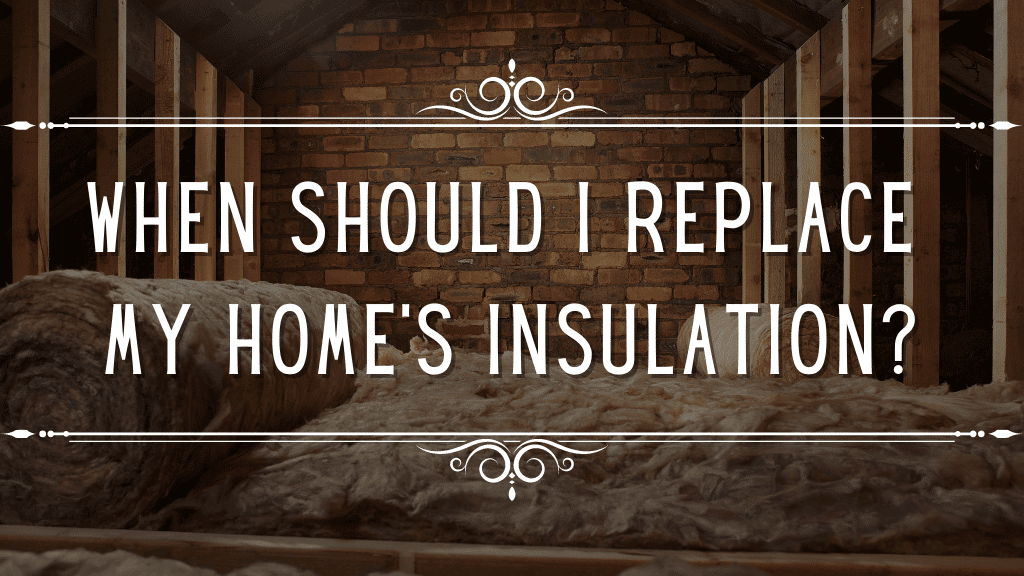 When Should I Replace My Home’s Insulation?