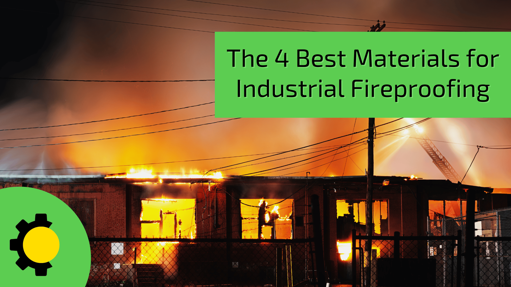The 4 Best Materials for Industrial Fireproofing - Sunlight 