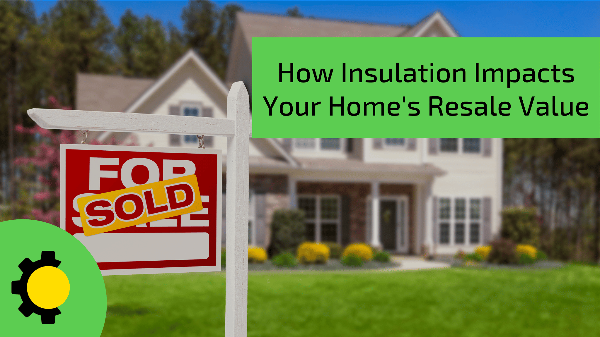 How Insulation Impacts Home Resale Value