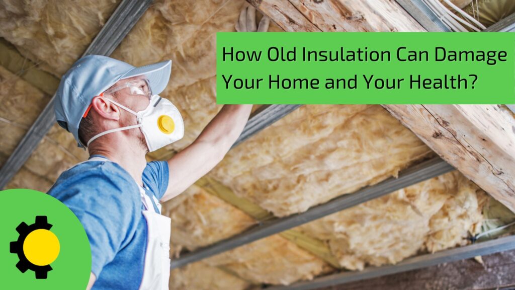 How Old Insulation Can Damage Your Home and Your Health?