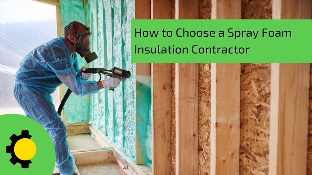 How to Choose a Spray Foam Insulation Contractor