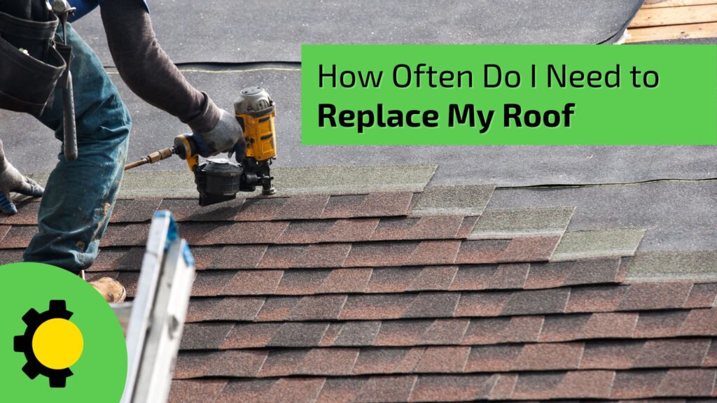 How Often Do I Need to Replace My Roof