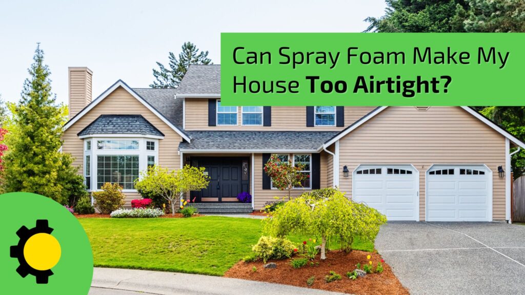 Can Spray Foam Make My House Too Airtight