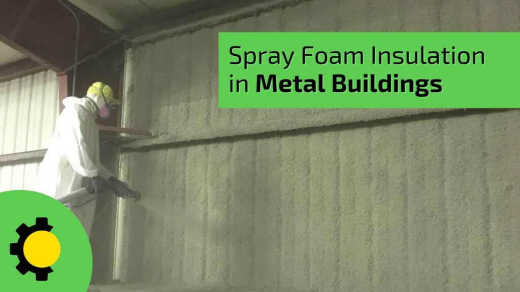 Benefits of Spray Foam Insulation in Metal Buildings