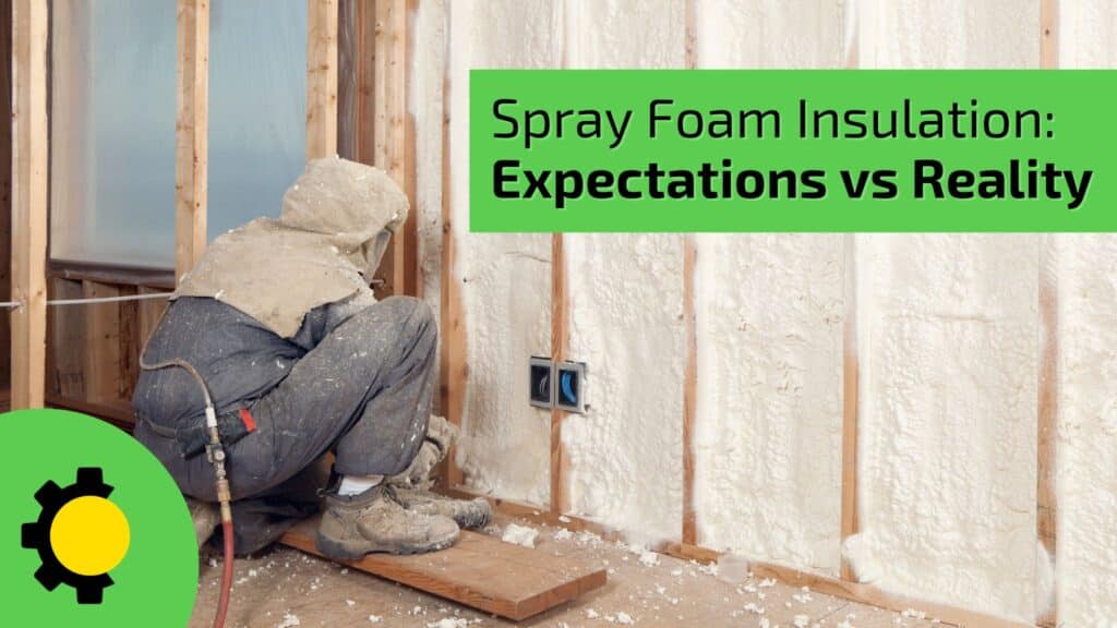 Spray Foam Insulation: Expectations vs Reality